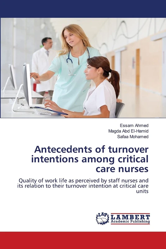 Antecedents of turnover intentions among critical care nurses: Quality of work life as perceived by staff nurses and its relation to their turnover intention at critical care units