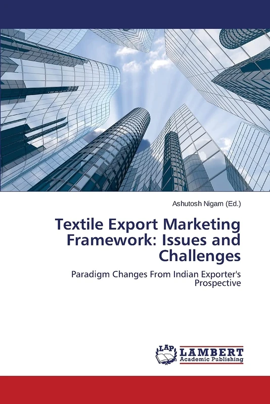 Textile Export Marketing Framework: Issues and Challenges: Paradigm Changes From Indian Exporter's Prospective - Image 1