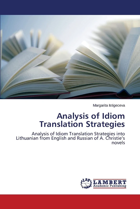 Analysis of Idiom Translation Strategies: Analysis of Idiom Translation Strategies into Lithuanian from English and Russian of A. Christie’s novels