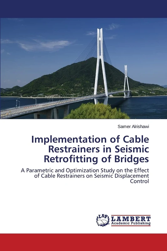 Implementation of Cable Restrainers in Seismic Retrofitting of Bridges: A Parametric and Optimization Study on the Effect of Cable Restrainers on Seismic Displacement Control
