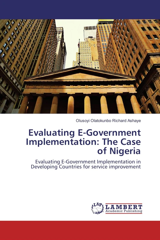Evaluating E-Government Implementation: The Case of Nigeria: Evaluating E-Government Implementation in Developing Countries for service improvement
