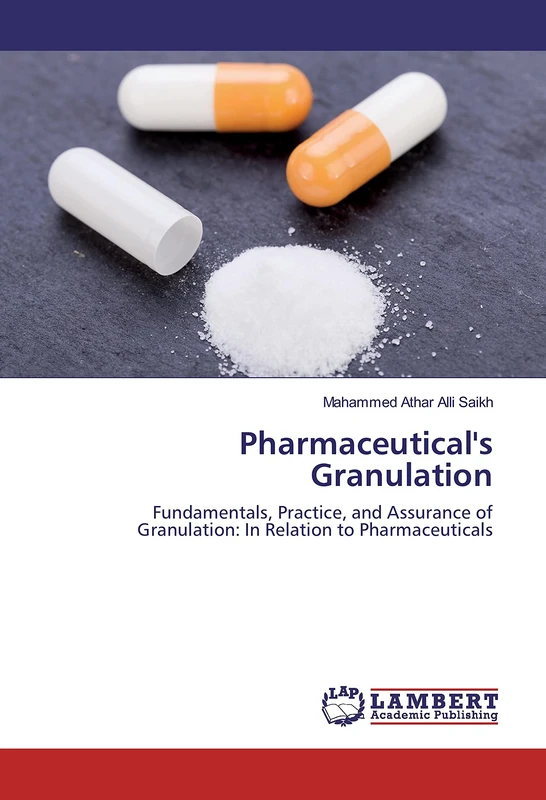 Pharmaceutical's Granulation: Fundamentals, Practice, and Assurance of Granulation: In Relation to Pharmaceuticals