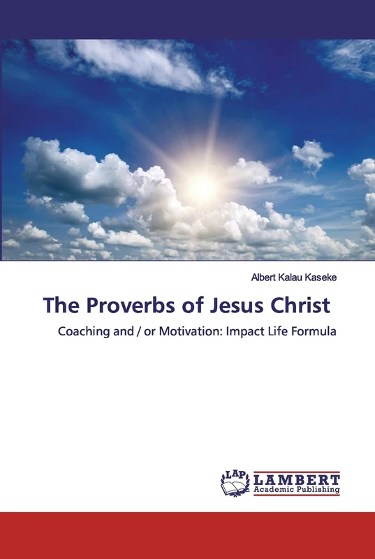 The Proverbs of Jesus Christ: Coaching and / or Motivation: Impact Life Formula