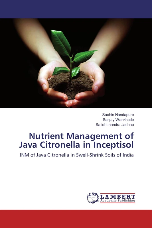 Nutrient Management of Java Citronella in Inceptisol: INM of Java Citronella in Swell-Shrink Soils of India