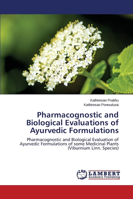Pharmacognostic and Biological Evaluations of Ayurvedic Formulations: Pharmacognostic and Biological Evaluation of Ayurvedic Formulations of some Medicinal Plants (Viburnium Linn. Species)