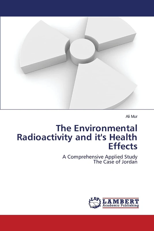 The Environmental Radioactivity and it's Health Effects: A Comprehensive Applied Study The Case of Jordan