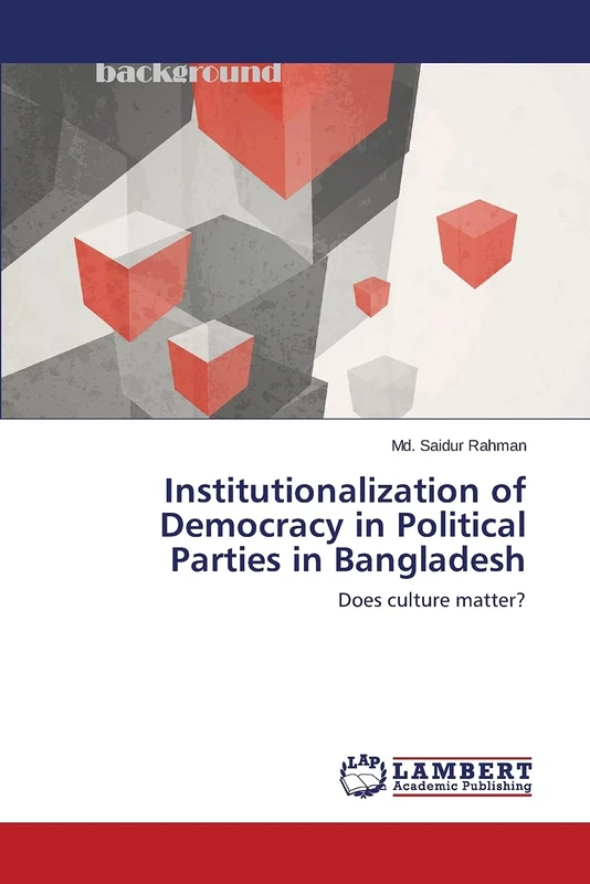 Institutionalization of Democracy in Political Parties in Bangladesh: Does culture matter?