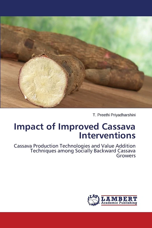Impact of Improved Cassava Interventions: Cassava Production Technologies and Value Addition Techniques among Socially Backward Cassava Growers