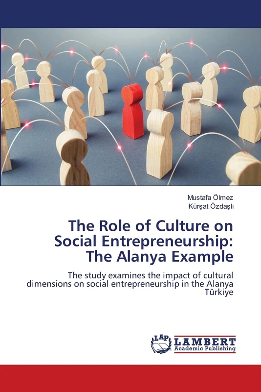 The Role of Culture on Social Entrepreneurship: The Alanya Example: The study examines the impact of cultural dimensions on social entrepreneurship in the Alanya Türkiye