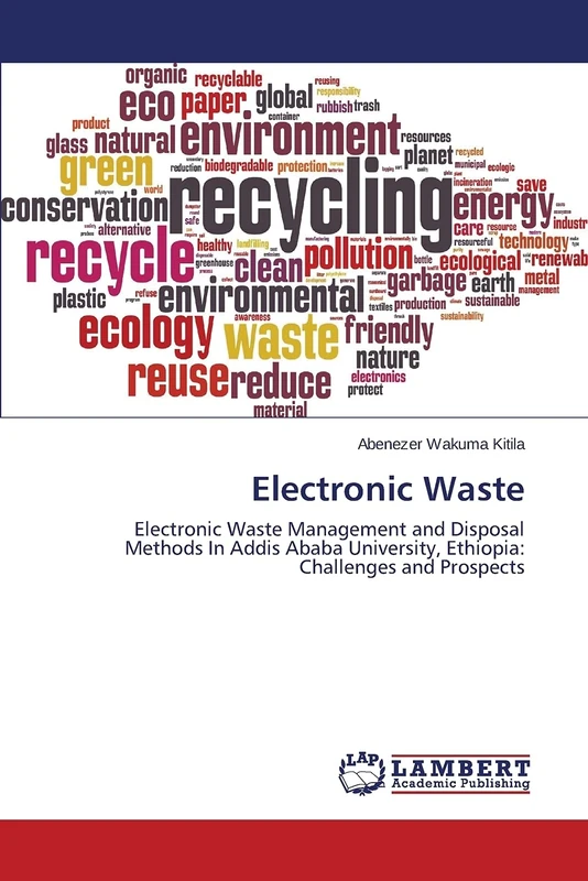 Electronic Waste: Electronic Waste Management and Disposal Methods In Addis Ababa University, Ethiopia: Challenges and Prospects