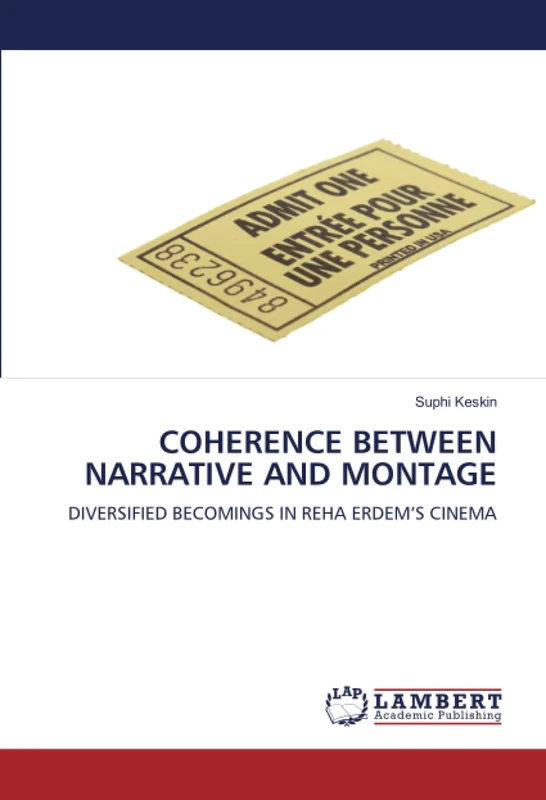 COHERENCE BETWEEN NARRATIVE AND MONTAGE: DIVERSIFIED BECOMINGS IN REHA ERDEM’S CINEMA
