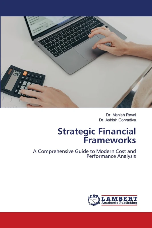 Strategic Financial Frameworks: A Comprehensive Guide to Modern Cost and Performance Analysis