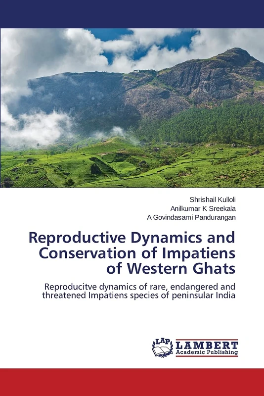 Reproductive Dynamics and Conservation of Impatiens of Western Ghats: Reproducitve dynamics of rare, endangered and threatened Impatiens species of peninsular India