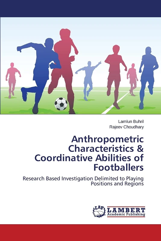 Anthropometric Characteristics & Coordinative Abilities of Footballers: Research Based Investigation Delimited to Playing Positions and Regions