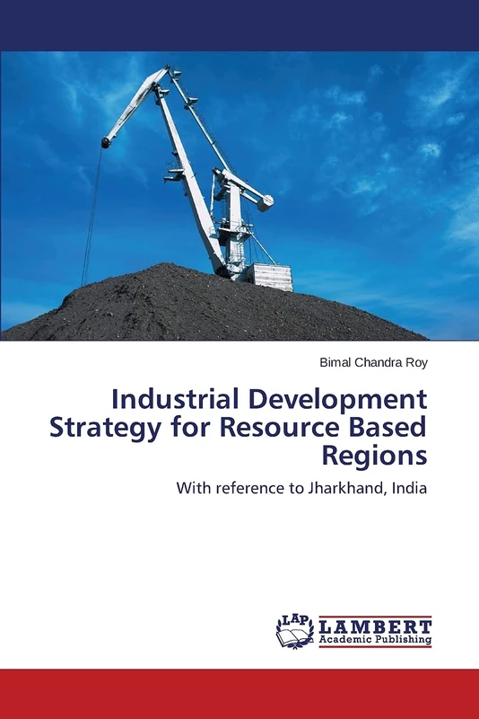 Industrial Development Strategy for Resource Based Regions: With reference to Jharkhand, India