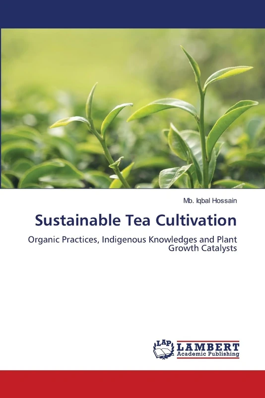 Sustainable Tea Cultivation: Organic Practices, Indigenous Knowledges and Plant Growth Catalysts