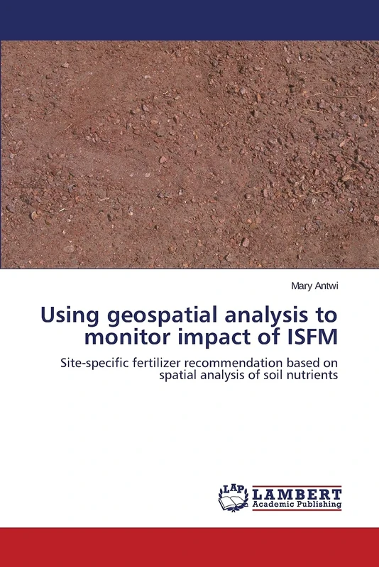 Using geospatial analysis to monitor impact of ISFM: Site-specific fertilizer recommendation based on spatial analysis of soil nutrients