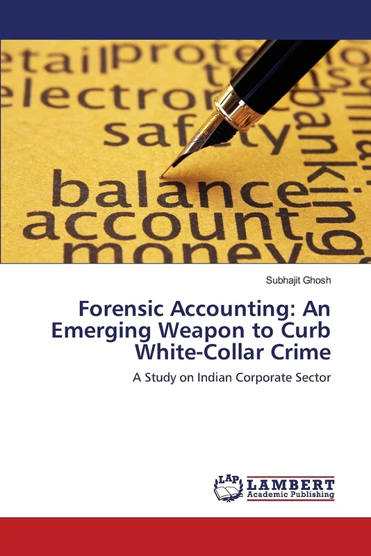 Forensic Accounting: An Emerging Weapon to Curb White-Collar Crime: A Study on Indian Corporate Sector