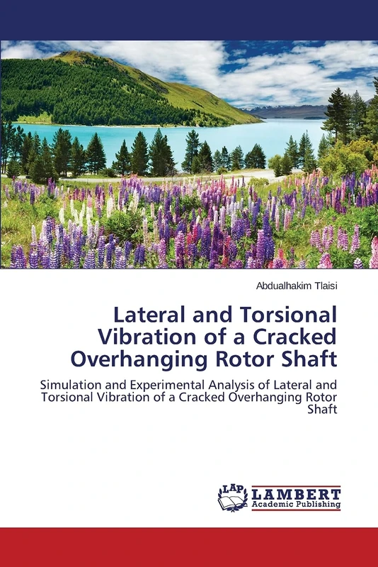 Lateral and Torsional Vibration of a Cracked Overhanging Rotor Shaft: Simulation and Experimental Analysis of Lateral and Torsional Vibration of a Cracked Overhanging Rotor Shaft