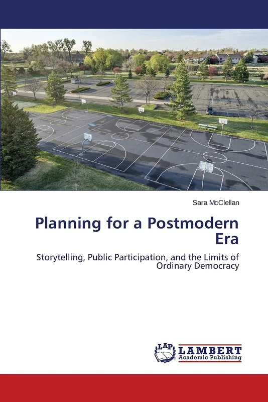 Planning for a Postmodern Era: Storytelling, Public Participation, and the Limits of Ordinary Democracy