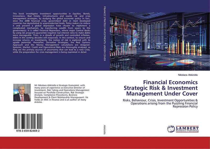 Financial Economics Strategic Risk & Investment Management Under Cover: Risks, Behaviour, Crisis, Investment Opportunities & Operations arising from the Puzzling Financial Repression Policy