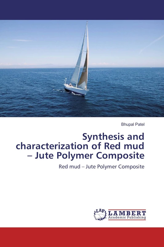Synthesis and characterization of Red mud – Jute Polymer Composite: Red mud – Jute Polymer Composite