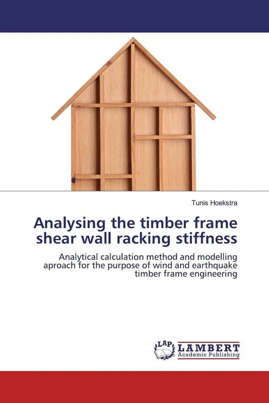 Analysing the timber frame shear wall racking stiffness: Analytical calculation method and modelling aproach for the purpose of wind and earthquake timber frame engineering