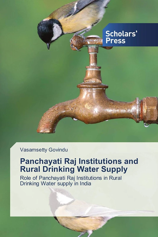 Panchayati Raj Institutions and Rural Drinking Water Supply: Role of Panchayati Raj Institutions in Rural Drinking Water supply in India
