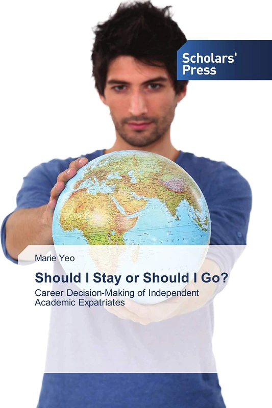 Should I Stay or Should I Go?: Career Decision-Making of Independent Academic Expatriates