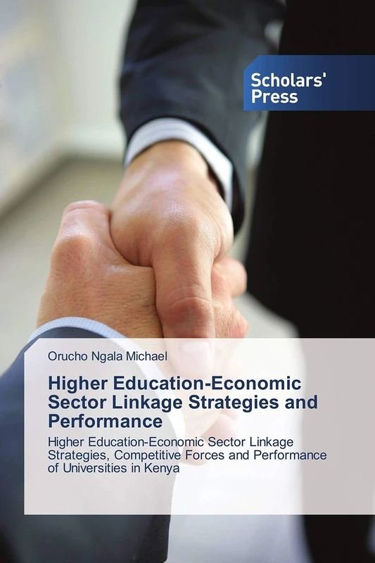 Higher Education-Economic Sector Linkage Strategies and Performance: Higher Education-Economic Sector Linkage Strategies, Competitive Forces and Performance of Universities in Kenya