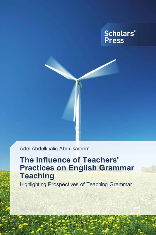 The Influence of Teachers' Practices on English Grammar Teaching: Highlighting Prospectives of Teaching Grammar