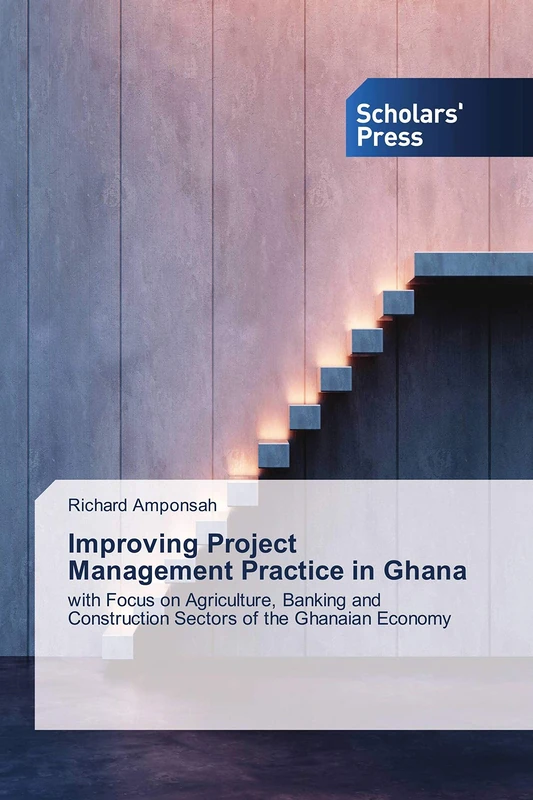 Improving Project Management Practice in Ghana: with Focus on Agriculture, Banking and Construction Sectors of the Ghanaian Economy - Image 1