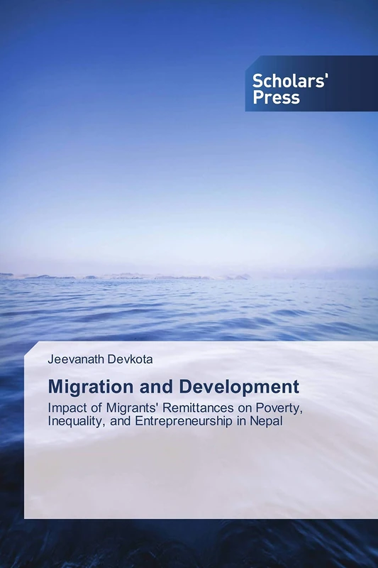 Migration and Development: Impact of Migrants' Remittances on Poverty, Inequality, and Entrepreneurship in Nepal