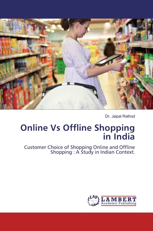 Online Vs Offline Shopping in India: Customer Choice of Shopping Online and Offline Shopping : A Study in Indian Context.