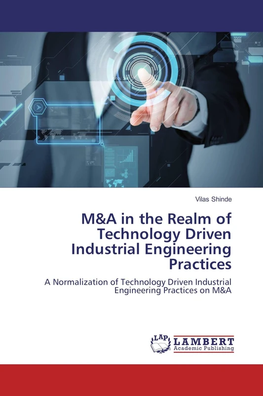 M&A in the Realm of Technology Driven Industrial Engineering Practices: A Normalization of Technology Driven Industrial Engineering Practices on M&A
