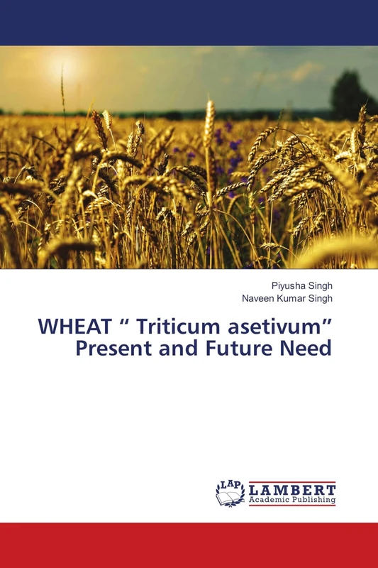 WHEAT “ Triticum asetivum” Present and Future Need