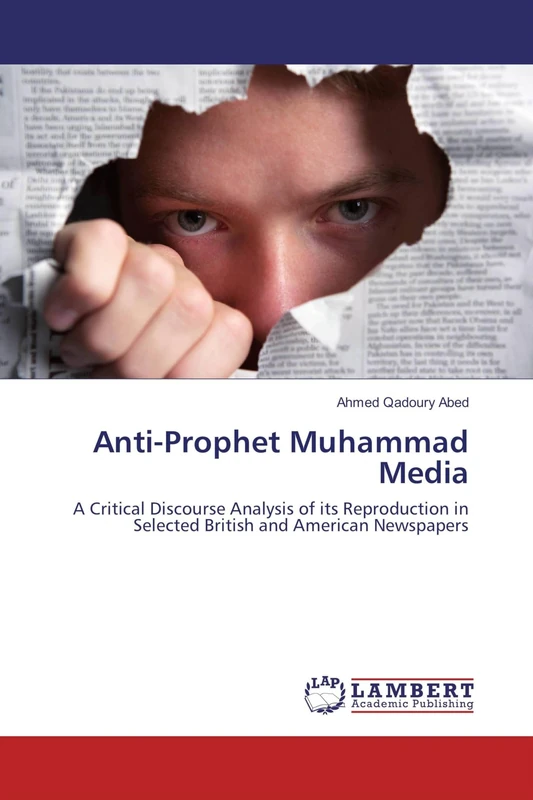 Anti-Prophet Muhammad Media: A Critical Discourse Analysis of its Reproduction in Selected British and American Newspapers