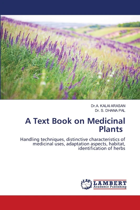 A Text Book on Medicinal Plants: Handling techniques, distinctive characteristics of medicinal uses, adaptation aspects, habitat, identification of herbs