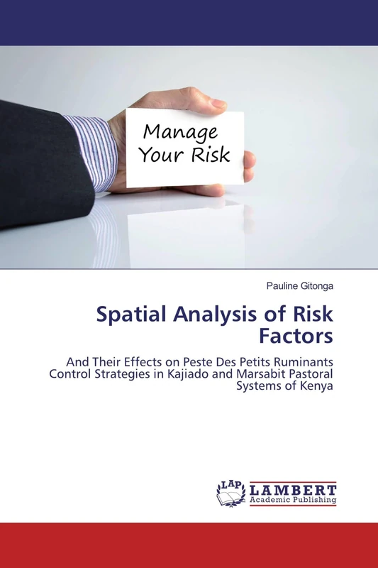 Spatial Analysis of Risk Factors: And Their Effects on Peste Des Petits Ruminants Control Strategies in Kajiado and Marsabit Pastoral Systems of Kenya
