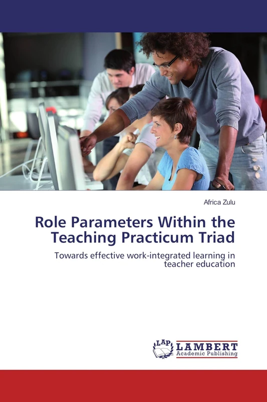 Role Parameters Within the Teaching Practicum Triad: Towards effective work-integrated learning in teacher education
