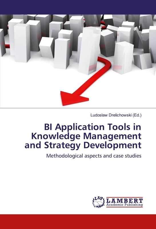 BI Application Tools in Knowledge Management and Strategy Development: Methodological aspects and case studies