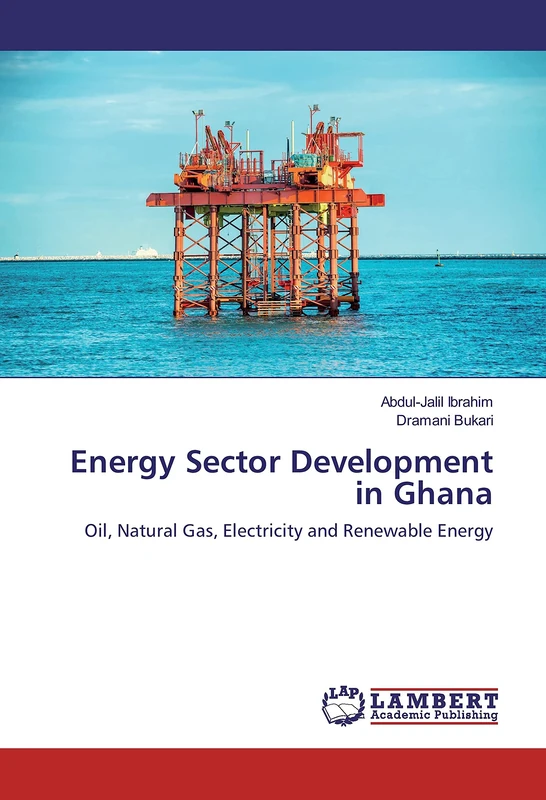 Energy Sector Development in Ghana: Oil, Natural Gas, Electricity and Renewable Energy