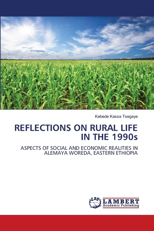 REFLECTIONS ON RURAL LIFE IN THE 1990s: ASPECTS OF SOCIAL AND ECONOMIC REALITIES IN ALEMAYA WOREDA, EASTERN ETHIOPIA