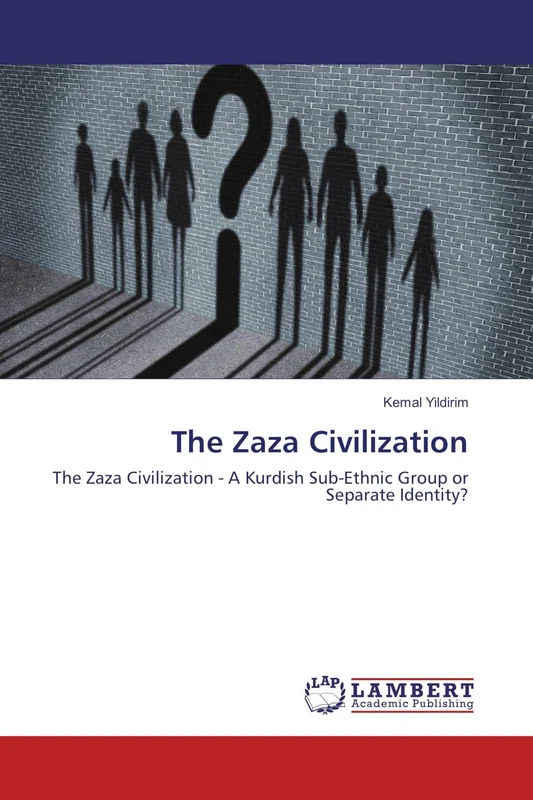 The Zaza Civilization: The Zaza Civilization - A Kurdish Sub-Ethnic Group or Separate Identity?
