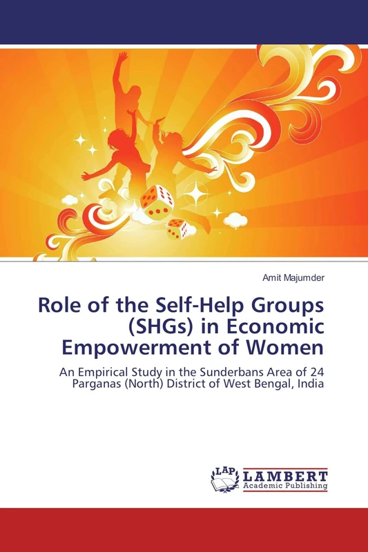 Role of the Self-Help Groups (SHGs) in Economic Empowerment of Women: An Empirical Study in the Sunderbans Area of 24 Parganas (North) District of West Bengal, India