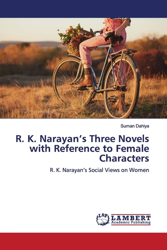 R. K. Narayan’s Three Novels with Reference to Female Characters: R. K. Narayan’s Social Views on Women