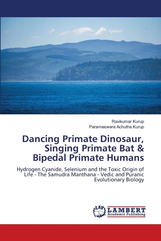Dancing Primate Dinosaur, Singing Primate Bat & Bipedal Primate Humans: Hydrogen Cyanide, Selenium and the Toxic Origin of Life - The Samudra Manthana - Vedic and Puranic Evolutionary Biology