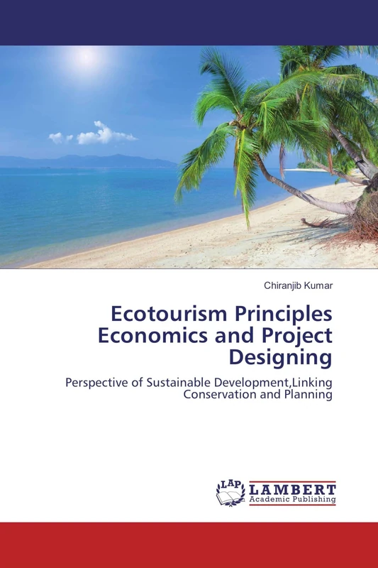 Ecotourism Principles Economics and Project Designing: Perspective of Sustainable Development,Linking Conservation and Planning