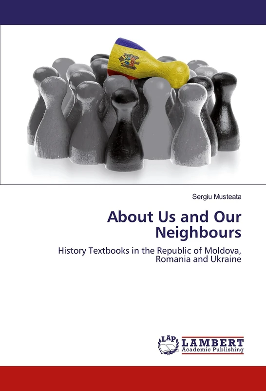About Us and Our Neighbours: History Textbooks in the Republic of Moldova, Romania and Ukraine