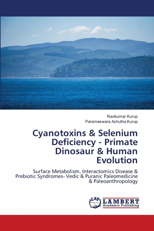 Cyanotoxins & Selenium Deficiency - Primate Dinosaur & Human Evolution: Surface Metabolism, Interactomics Disease & Prebiotic Syndromes- Vedic & Puranic Paleomedicine & Paleoanthropology